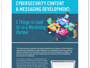 Cybersecurity Content & Messaging Development 5 Things to Look for in a Marketing Partner